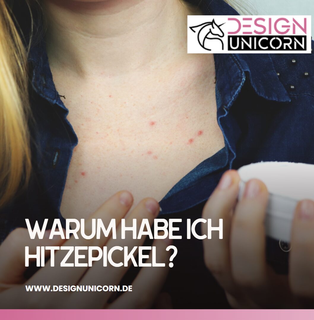 Warum habe ich Hitzepickel