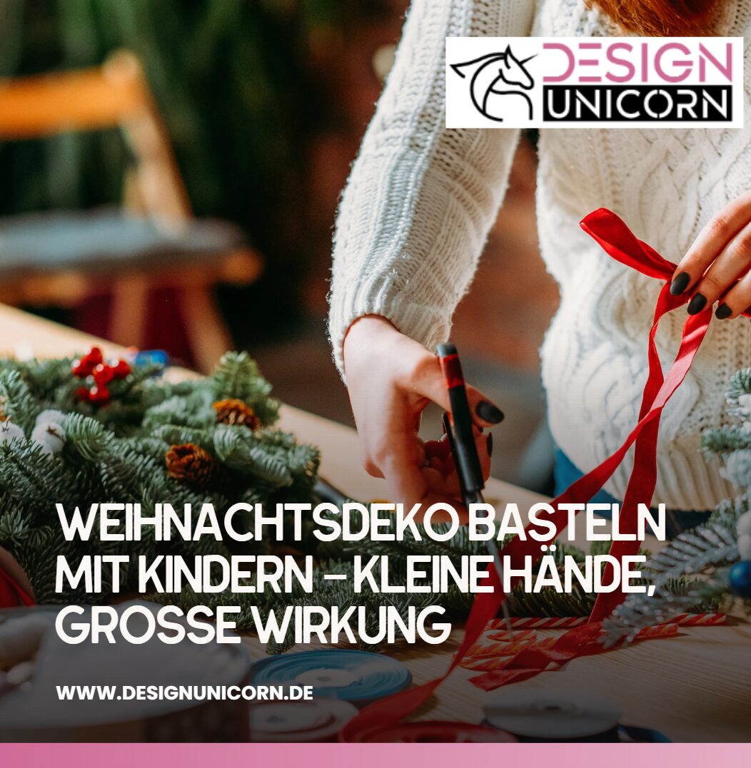 Weihnachtsdeko basteln mit Kindern – kleine Hände, große Wirkung