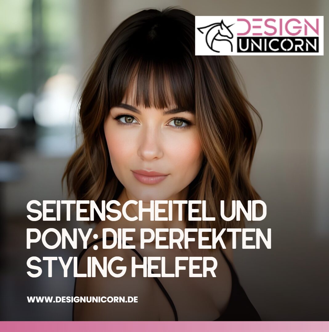 Seitenscheitel und Pony Die perfekten Styling Helfer
