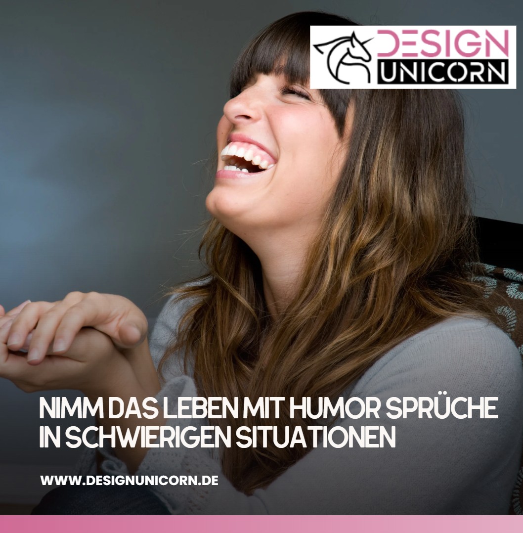 Nimm das Leben mit Humor Sprüche in schwierigen Situationen