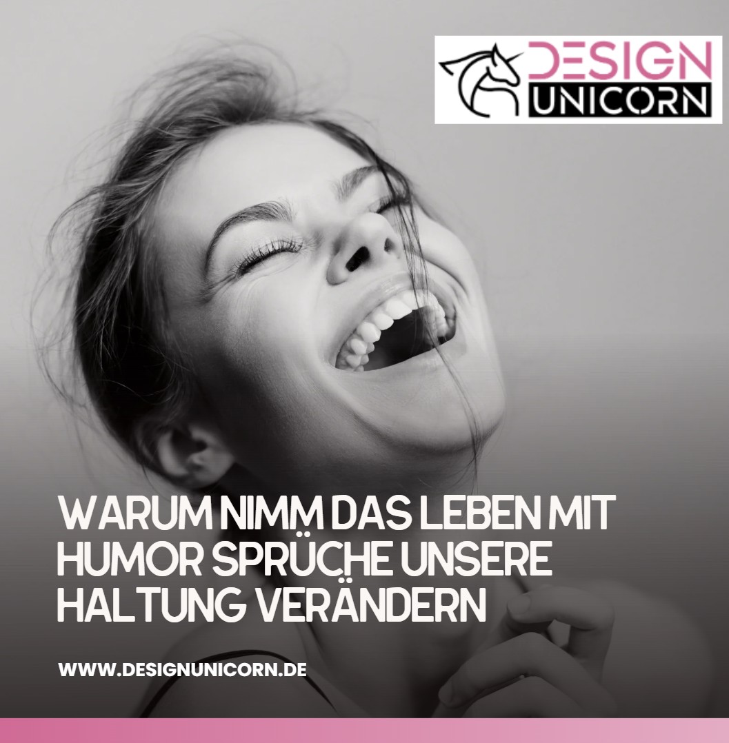 Warum Nimm das Leben mit Humor Sprüche unsere Haltung verändern