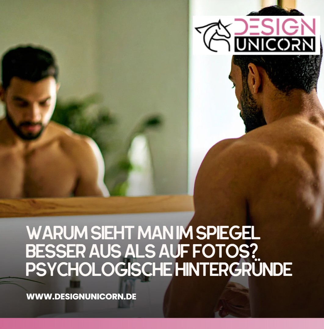 Warum sieht man im Spiegel besser aus als auf Fotos Psychologische Hintergründe